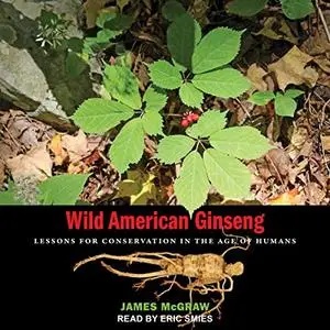 Wild American Ginseng: Lessons for Conservation in the Age of Humans [Audiobook]