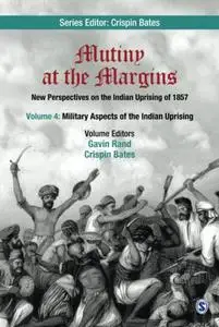 Mutiny at the Margins: New Perspectives on the Indian Uprising of 1857: Volume 4: Military Aspects of the Indian Uprising