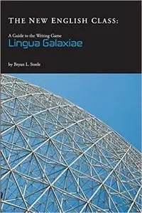 The New English Class: A Guide To The Writing Game Lingua Galaxiae