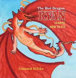 «The Red Dragon Ryan Learns How to Fly» by Leonard Ericks