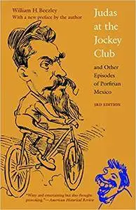 Judas at the Jockey Club and Other Episodes of Porfirian Mexico, Third Edition