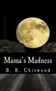 «Mama's Madness» by Billy Ray Chitwood