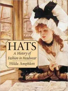 Hats: A History of Fashion in Headwear