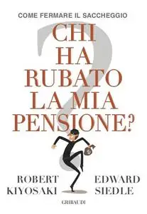 Chi ha rubato la mia pensione? Come fermare il saccheggio - Robert T. Kiyosaki & Edward Siedle