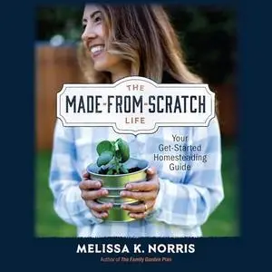 The Made-from-Scratch Life: Your Get-Started Homesteading Guide [Audiobook]