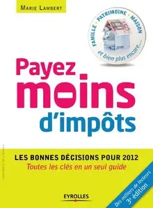 Payez moins d'impôts - Toutes les clés en un seul guide