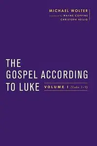 The Gospel According to Luke: Volume I (Luke 1-9:50)