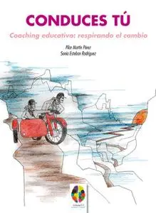 «Conduces Tú. Coaching Educativo: Respirando el cambio» by Pilar Martín Pérez,Sonia Esteban Rodríguez
