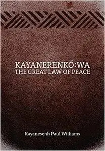 Kayanerenkó:wa: The Great Law of Peace
