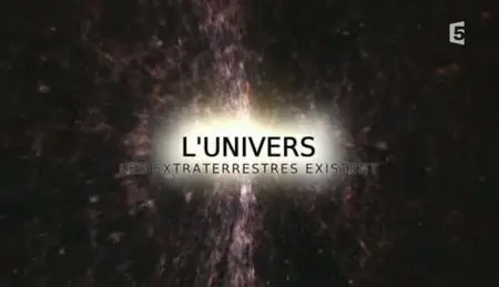 (Fr5) L'univers : Les extraterrestres existent (2011)