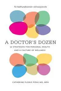 A Doctor's Dozen: Twelve Strategies for Personal Health and a Culture of Wellness