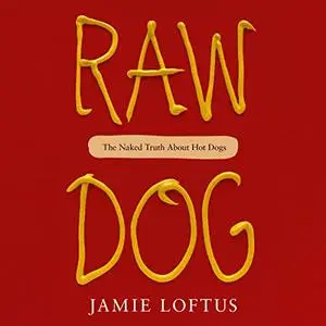 Raw Dog: The Naked Truth About Hot Dogs [Audiobook]