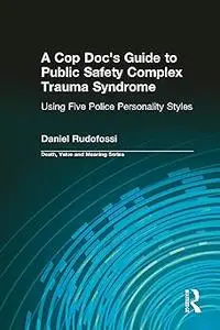 A Cop Doc's Guide to Public Safety Complex Trauma Syndrome: Using Five Police Personality Styles