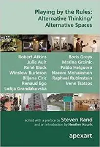 Playing by the Rules: Alternative Thinking/ Alternative Spaces