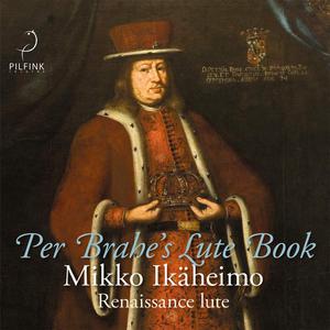 Mikko Ikäheimo - Per Brahe's Lute Book: Dowland, Vallet, Bocquet, Bacheler, Mercury (2021)