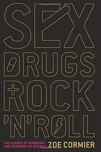 Sex, drugs and rock 'n' roll : the science of hedonism and the hedonism of science