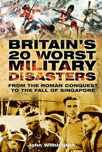 «Britain's 20 Worst Military Disasters» by John Withington