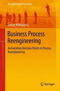 Business Process Reengineering: Automation Decision Points in Process Reengineering (repost)