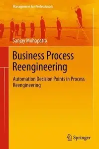 Business Process Reengineering: Automation Decision Points in Process Reengineering (repost)