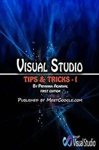 Visual Studio: Tips and Tricks - I (Visual Studio Tips and Tricks)