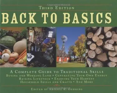 Back to Basics: A Complete Guide to Traditional Skills, Third Edition (Repost)