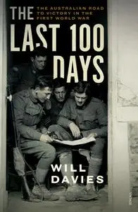 The Last 100 Days: The Australian Road to Victory in the First World War