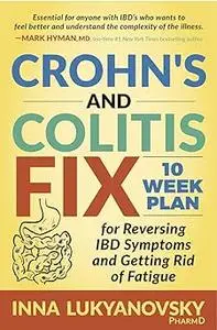 Crohn's and Colitis Fix: 10 Week Plan for Reversing IBD Symptoms and Getting Rid of Fatigue