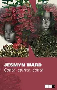 Jesmyn Ward - Canta, spirito, canta. Trilogia di Bois Sauvage. Vol.2 (2019)
