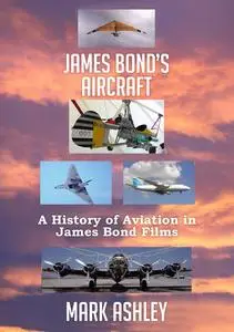 «James Bond’s Aircraft» by Mark Ashley