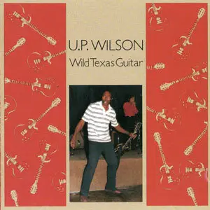 U.P. Wilson - Wild Texas Guitar (1989) (Repost)