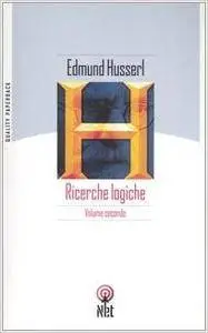 Edmund Husserl - Ricerche logiche. Vol. 2 (2006)