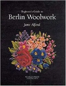 Beginner's Guide to Berlin Woolwork (Beginner's Guide to Needlecraft)