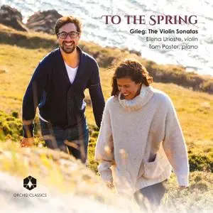 Elena Urioste & Tom Poster - To the Spring: Grieg: The Violin Sonatas (2020)