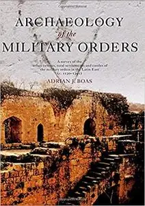 Archaeology of the Military Orders: A Survey of the Urban Centres, Rural Settlements and Castles of the Military Orders