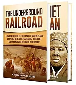 Underground Railroad: A Captivating Guide to the Routes, Places, and People that Helped Free African Americans During