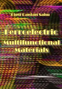 "Ferroelectric Multifunctional Materials" ed. by Dipti Ranjan Sahu