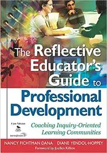 The Reflective Educator’s Guide to Professional Development: Coaching Inquiry-Oriented Learning Communities