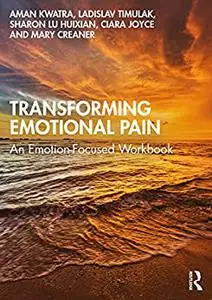 Transforming Emotional Pain: An Emotion-Focused Workbook