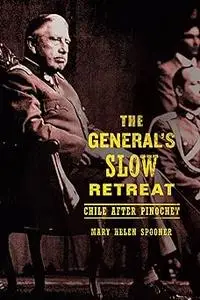 The General's Slow Retreat: Chile after Pinochet