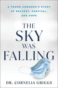 The Sky Was Falling: A Young Surgeon's Story on Bravery, Survival, and Hope