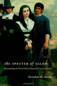The Specter of Salem: Remembering the Witch Trials in Nineteenth-Century America