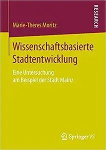 Wissenschaftsbasierte Stadtentwicklung: Eine Untersuchung am Beispiel der Stadt Mainz