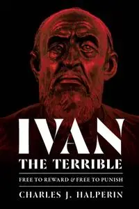 Ivan the Terrible: Free to Reward and Free to Punish (Russian and East European Studies)