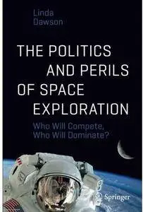 The Politics and Perils of Space Exploration: Who Will Compete, Who Will Dominate? [Repost]