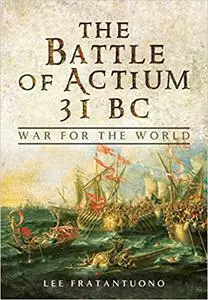 The Battle of Actium 31 BC: War for the World