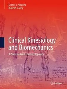 Clinical Kinesiology and Biomechanics: A Problem-Based Learning Approach (Repost)