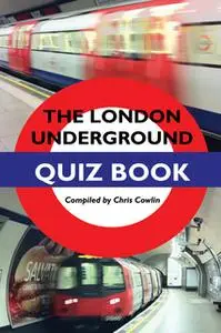 «The London Underground Quiz Book» by Chris Cowlin