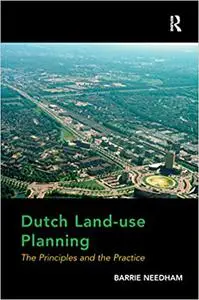 Dutch Land-use Planning: The Principles and the Practice