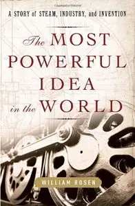 The Most Powerful Idea in the World: A Story of Steam, Industry, and Invention (repost)