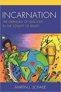 Incarnation: The Harmony of One Love in the Totality of Reality
